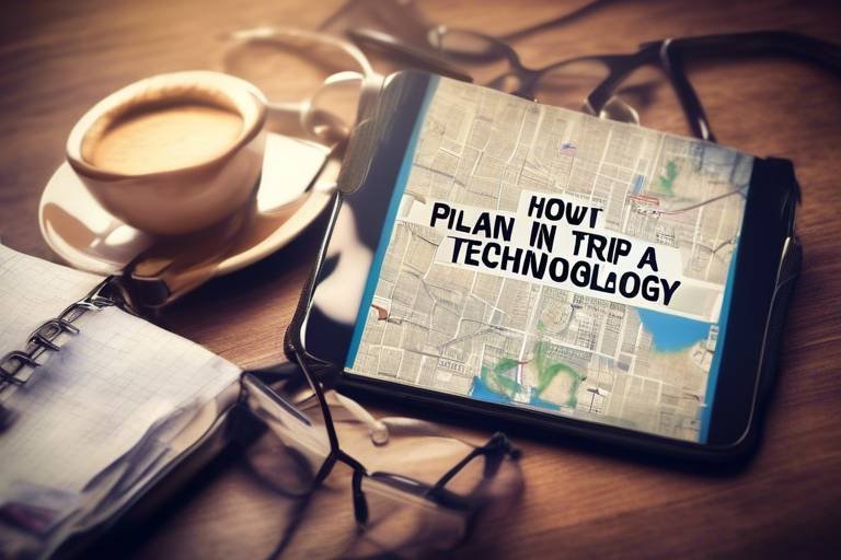 How to Plan a Trip Using the Latest in Travel Technology